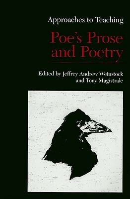 Approaches to Teaching Poe's Prose and Poetry by Jeffrey Andrew Weinstock, Tony Magistrale