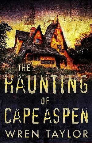 The Haunting of Cape Aspen by Wren Taylor