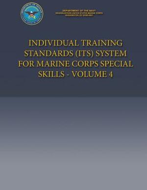 Individual Training Standards (ITS) System for Marine Corps Special Skills - Volume 4 by Department of the Navy