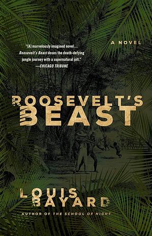 Roosevelt's Beast: A Novel by Louis Bayard