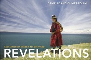 Revelations: Latin American Wisdom for Every Day by Olivier Föllmi, Danielle Föllmi