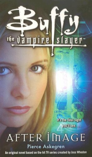 Buffy the Vampire Slayer: After Image by Pierce Askegren