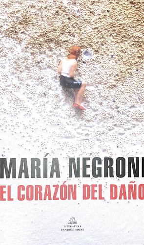 El corazón del daño by María Negroni