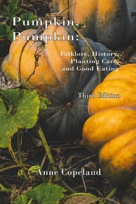 Pumpkin, Pumpkin: : Folklore, History, Planting Hints and Good Eating by Anne Copeland
