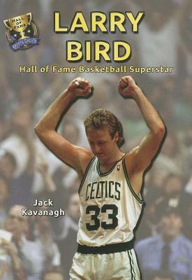 Larry Bird: Hall of Fame Basketball Superstar by Jack Kavanagh