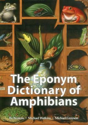 The Eponym Dictionary of Amphibians by Bo Beolens