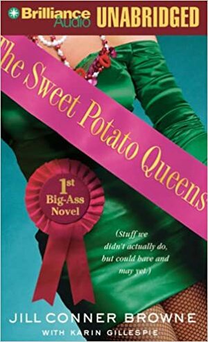 The Sweet Potato Queens' First Big-Ass Novel: Stuff We Didn't Actually Do, but Could Have, and May Yet by Jill Conner Browne, Karin Gillespie