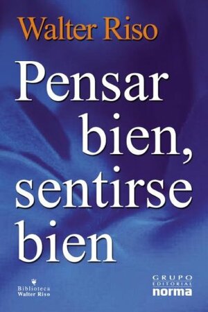 Pensar bien, sentirse bien (Edición mexicana): Nada justifica el sufrimiento innecesario by Walter Riso