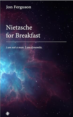 Nietzsche For Breakfast by Jon Ferguson