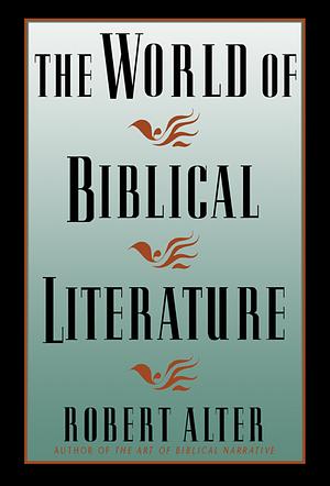 The World Of Biblical Literature by Robert Alter