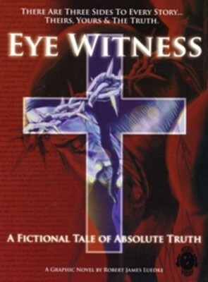Eye Witness, Book One: A Fictional Tale of Absolute Truth by Brent Ragland, Robert James Luedke
