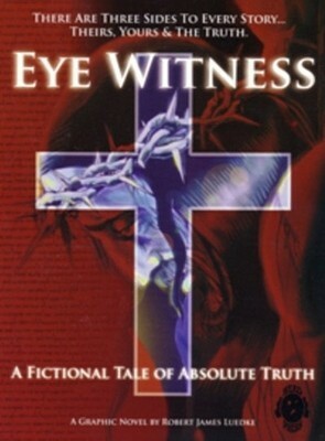 Eye Witness, Book One: A Fictional Tale of Absolute Truth by Robert James Luedke, Brent Ragland