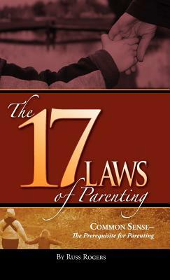 The 17 Laws of Parenting by Russ Rogers