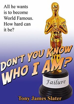 Don't You Know Who I Am?: A Memoir of the World's Least Successful Actor by Tony James Slater