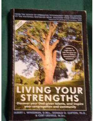 Living Your Strengths: Discover Your God-Given Talents, and Inspire Your Congregation and Community by Albert L. Winseman, Albert L. Winseman