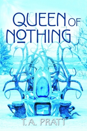 Queen of Nothing by T.A. Pratt