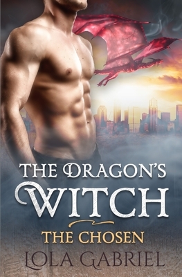 The Dragon's Witch: The Chosen by Lola Gabriel