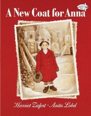 A New Coat for Anna by Harriet Ziefert, Anita Lobel