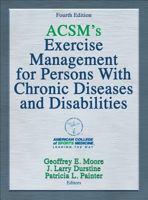 Acsm's Exercise Management for Persons with Chronic Diseases and Disabilities by American College of Sports Medicine