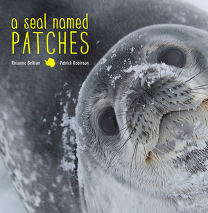 A Seal Named Patches by Roxanne Beltran, Patrick Robinson