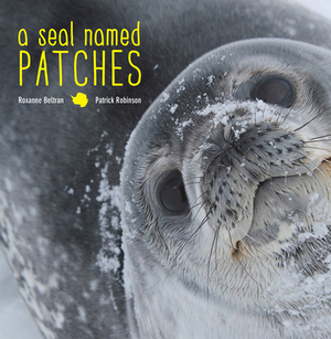 A Seal Named Patches by Patrick Robinson, Roxanne Beltran