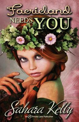 Faerieland Needs YOU by Sahara Kelly