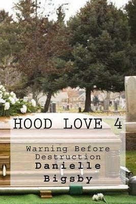 Hood Love 4: Warning Before Destruction by Danielle Bigsby