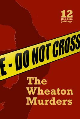 Random Jottings 12: The Wheaton Murders Issue by Michael Dobson