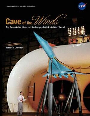 Cave of the Winds: The Remarkable History of the Langley Full-Scale Wind Tunnel by Joseph R. Chambers