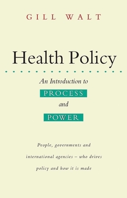 Health Policy: An Introduction to Process and Power by Gill Walt