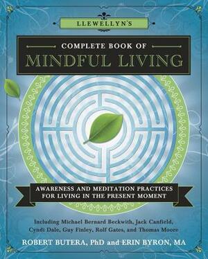 Llewellyn's Complete Book of Mindful Living: Awareness & Meditation Practices for Living in the Present Moment by Erin Byron, Robert Butera, Robert Butera