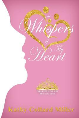 Whispers of My Heart by Kathy Collard Miller