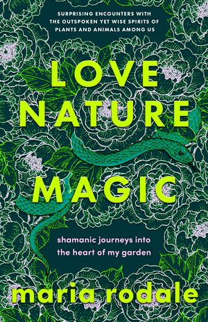 Love, Nature, Magic by Maria Rodale