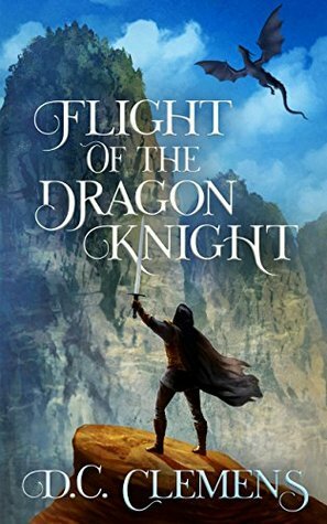 Flight of the Dragon Knight by D.C. Clemens