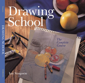 Drawing School: The Complete Course by Ian Simpson