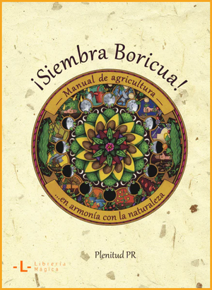 Siembra Boricua- Manual de agricultura en armonia con la naturaleza by Rebekah Sanchez Cruz, Paula Paoli Garrido