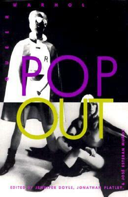 Pop Out: Queer Warhol by Jonathan Flatley, José Esteban Muñoz, Jennifer Doyle
