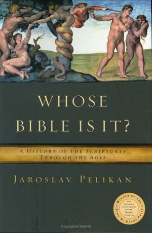 Whose Bible Is It?: A Short History of the Scriptures by Jaroslav Pelikan