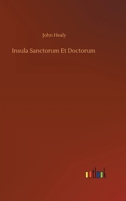 Insula Sanctorum Et Doctorum by John Healy