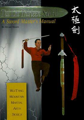 Tai Chi Thirteen Sword: A Sword Master's Manual by Stuart Alve Olson