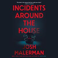 Incidents Around the House by Josh Malerman