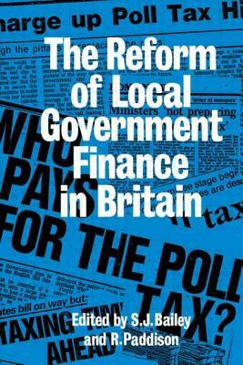 Reform Of Local Govt Finance by Ronan Paddison, S. J. Bailey