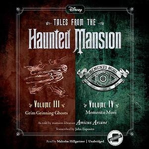 Tales from the Haunted Mansion: Volumes III & IV: Grim Grinning Ghosts and Memento Mori: The Tales from the Haunted Mansion Series by John Esposito, Amicus Arcane, Amicus Arcane