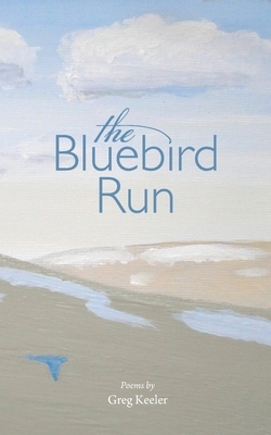 The Bluebird Run by Greg Keeler