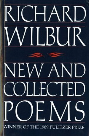 New and Collected Poems by Richard Wilbur