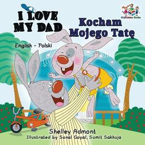 I Love My Dad (English Polish Bilingual Book) by Kidkiddos Books, Shelley Admont