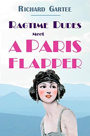 Ragtime Dudes Meet a Paris Flapper by Richard Gartee