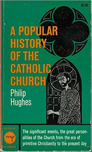 Popular History of the Catholic Church by Philip Hughes