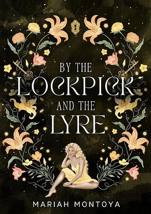 By the lockpick and the lyre  by Mariah Montoya