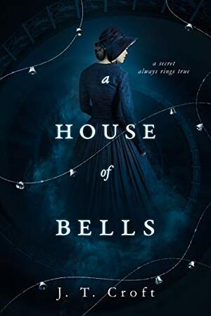 A House of Bells: A Thrilling Gothic Supernatural Mystery and Suspense Novel by J.T. Croft